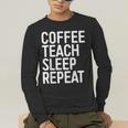 Coffee Teach Sleep Repeat Shirt Coffee Men Women Teacher Men's Long Sleeve T-Shirt, funny gift