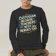 Custodian Because Teachers Need Heroes Too School Janitor Men's Long Sleeve T-Shirt, funny gift