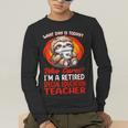 What Day Is Today Retired Special Education Teacher Men's Long Sleeve T-Shirt, funny gift
