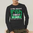 A Day Without Irish Dance Step Dance Teacher Irish Dancer Men's Long Sleeve T-Shirt, funny gift A Day Without Irish Dance Step Dance Teacher Irish Dancer Men's Long Sleeve T-Shirt, funny gift