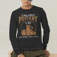 A Day Without Pottery Teacher Clay Kiln Ceramics Artist Men Women Men's Long Sleeve T-Shirt, funny gift