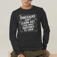 Dinosaurs Didn't Learn Art Artist Teacher Typography Men's Long Sleeve T-Shirt, funny gift Dinosaurs Didn't Learn Art Artist Teacher Typography Men's Long Sleeve T-Shirt, funny gift