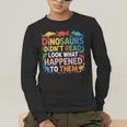 Dinosaurs Didnt Read Look What Happened To Them Cute Teacher Men's Long Sleeve T-Shirt, funny gift
