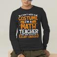I Don't Need A Costume I'm Math Teacher Costume Halloween Men's Long Sleeve T-Shirt, funny gift I Don't Need A Costume I'm Math Teacher Costume Halloween Men's Long Sleeve T-Shirt, funny gift