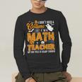 I Don't Need a Costume I'm A Math Teacher Halloween Costume Men's Long Sleeve T-Shirt, funny gift