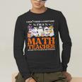 I Don't Need A Costume I'm A Math Teacher Halloween Women Men's Long Sleeve T-Shirt, funny gift I Don't Need A Costume I'm A Math Teacher Halloween Women Men's Long Sleeve T-Shirt, funny gift