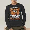I Don't Need a Costume I'm a Math Teacher Retro Halloween Men's Long Sleeve T-Shirt, funny gift I Don't Need a Costume I'm a Math Teacher Retro Halloween Men's Long Sleeve T-Shirt, funny gift