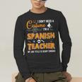 I Don't Need A Costume I'm A Spanish Teacher Halloween Men Women Men's Long Sleeve T-Shirt, funny gift I Don't Need A Costume I'm A Spanish Teacher Halloween Men Women Men's Long Sleeve T-Shirt, funny gift