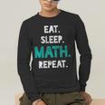 Eat Sleep Math Repeat Math Teacher Men Women Girls Kids Men's Long Sleeve T-Shirt, funny gift Eat Sleep Math Repeat Math Teacher Men Women Girls Kids Men's Long Sleeve T-Shirt, funny gift