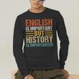 English Is Important But History Is Importanter Teachers Men Women Girls Kids Men's Long Sleeve T-Shirt, funny gift