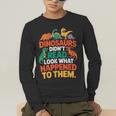 English Teacher Dinosaurs Didn’t Read What Happened To Them Men's Long Sleeve T-Shirt, funny gift