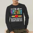 Im English Teacher You Have To Write In Complete Sentences Men's Long Sleeve T-Shirt, funny gift Im English Teacher You Have To Write In Complete Sentences Men's Long Sleeve T-Shirt, funny gift