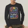 English Teaching ENL Teacher Language Is What We Do Men's Long Sleeve T-Shirt, funny gift English Teaching ENL Teacher Language Is What We Do Men's Long Sleeve T-Shirt, funny gift