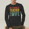 My Favorite Teacher Is My Wife Men's Long Sleeve T-Shirt, funny gift My Favorite Teacher Is My Wife Men's Long Sleeve T-Shirt, funny gift