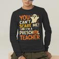 Halloween Preschool Teacher You Can't Scare Me Im A Teacher Men's Long Sleeve T-Shirt, funny gift Halloween Preschool Teacher You Can't Scare Me Im A Teacher Men's Long Sleeve T-Shirt, funny gift