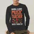 Having a Weird Music Teacher Builds Character Music Teacher Men's Long Sleeve T-Shirt, funny gift