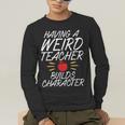 Having a Weird Teacher Builds Character School Teacher Men's Long Sleeve T-Shirt, funny gift