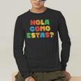 Hola Como Estas Spanish Teacher Fiesta Party Banners Men's Long Sleeve T-Shirt, funny gift Hola Como Estas Spanish Teacher Fiesta Party Banners Men's Long Sleeve T-Shirt, funny gift