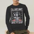 I'Ll Just Wait Until It's Quiet Skeleton Coffee Teacher Men's Long Sleeve T-Shirt, funny gift I'Ll Just Wait Until It's Quiet Skeleton Coffee Teacher Men's Long Sleeve T-Shirt, funny gift