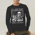 I'Ll Just Wait Until It's Quiet Skeleton Halloween Teacher Men's Long Sleeve T-Shirt, funny gift I'Ll Just Wait Until It's Quiet Skeleton Halloween Teacher Men's Long Sleeve T-Shirt, funny gift