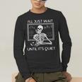 I'Ll Just Wait Until It's Quiet Teacher Meme Skeleton For Men Women Men's Long Sleeve T-Shirt, funny gift I'Ll Just Wait Until It's Quiet Teacher Meme Skeleton For Men Women Men's Long Sleeve T-Shirt, funny gift
