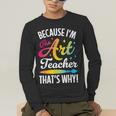 Because I'm The Art Teacher That's Why Artists Men Women Men's Long Sleeve T-Shirt, funny gift Because I'm The Art Teacher That's Why Artists Men Women Men's Long Sleeve T-Shirt, funny gift