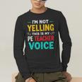 I’m Not Yelling This Is My PE School Teacher Voice I Teach Men's Long Sleeve T-Shirt, funny gift I’m Not Yelling This Is My PE School Teacher Voice I Teach Men's Long Sleeve T-Shirt, funny gift