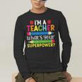 I'm A Teacher What's Your Superpower Back To School Men's Long Sleeve T-Shirt, funny gift I'm A Teacher What's Your Superpower Back To School Men's Long Sleeve T-Shirt, funny gift