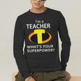 I'm a Teacher What's Your Superpower Teacher Men's Long Sleeve T-Shirt, funny gift