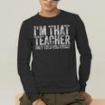 I'm That Teacher They Told You About Back To School For Men Women Men's Long Sleeve T-Shirt, funny gift I'm That Teacher They Told You About Back To School For Men Women Men's Long Sleeve T-Shirt, funny gift