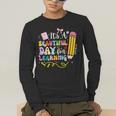 It's Beautiful Day For Learning Teacher Students Girls Boys Men's Long Sleeve T-Shirt, funny gift