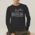 It's a Beautiful Day For Learning Teacher Students Women Men's Long Sleeve T-Shirt, funny gift