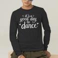 It's A Good Day To Dance Dancer Dancing Dance Teacher Men's Long Sleeve T-Shirt, funny gift