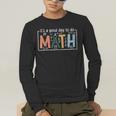 I'Ts A Good Day To Do Math Back To School Math Teacher Men's Long Sleeve T-Shirt, funny gift I'Ts A Good Day To Do Math Back To School Math Teacher Men's Long Sleeve T-Shirt, funny gift