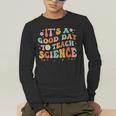 Its A Good Day To Teach Science Earth Science Teacher Men's Long Sleeve T-Shirt, funny gift