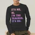 It's Me Hi I'm The TEACHER It's Me Teacher Educator Men's Long Sleeve T-Shirt, funny gift It's Me Hi I'm The TEACHER It's Me Teacher Educator Men's Long Sleeve T-Shirt, funny gift