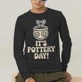 Its Pottery Day Clay Craft Ceramic Hobby Artisan Art Teacher Men's Long Sleeve T-Shirt, funny gift Its Pottery Day Clay Craft Ceramic Hobby Artisan Art Teacher Men's Long Sleeve T-Shirt, funny gift