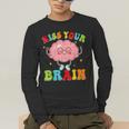 Kiss Your Brain Calm Mindset Teacher Kids Boys Girls Women Men's Long Sleeve T-Shirt, funny gift Kiss Your Brain Calm Mindset Teacher Kids Boys Girls Women Men's Long Sleeve T-Shirt, funny gift