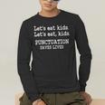 Let's Eat Kids Punctuation Saves Lives Teacher Men's Long Sleeve T-Shirt, funny gift