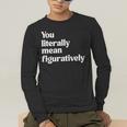 You Literally Mean Figuratively English Teacher Men's Long Sleeve T-Shirt, funny gift You Literally Mean Figuratively English Teacher Men's Long Sleeve T-Shirt, funny gift