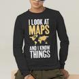 I Look At Maps And i Know Things Teacher Geographer Men's Long Sleeve T-Shirt, funny gift I Look At Maps And i Know Things Teacher Geographer Men's Long Sleeve T-Shirt, funny gift