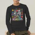 I Love My Job For All The Little Reasons Teacher Men's Long Sleeve T-Shirt, funny gift I Love My Job For All The Little Reasons Teacher Men's Long Sleeve T-Shirt, funny gift