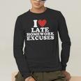 I Love Late Homework Excuses Sarcastic Teacher Lie For Men Women Men's Long Sleeve T-Shirt, funny gift
