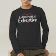 I Love Public Education School Student And Teacher Men's Long Sleeve T-Shirt, funny gift I Love Public Education School Student And Teacher Men's Long Sleeve T-Shirt, funny gift