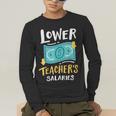 Lower Teacher's Salaries For Men Women Girls Kids Men's Long Sleeve T-Shirt, funny gift Lower Teacher's Salaries For Men Women Girls Kids Men's Long Sleeve T-Shirt, funny gift