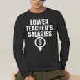 Lower Teacher's Salaries For Men Women Kids Men's Long Sleeve T-Shirt, funny gift Lower Teacher's Salaries For Men Women Kids Men's Long Sleeve T-Shirt, funny gift