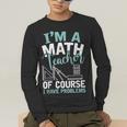 Im A Math Teacher Of Course I Have Problems Teacher Men's Long Sleeve T-Shirt, funny gift