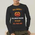 Math Teacher Halloween Quote I'm Scary All Year Long Men Women Men's Long Sleeve T-Shirt, funny gift Math Teacher Halloween Quote I'm Scary All Year Long Men Women Men's Long Sleeve T-Shirt, funny gift