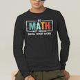Math Teacher Do Math Not Magic Show Your Work Men's Long Sleeve T-Shirt, funny gift Math Teacher Do Math Not Magic Show Your Work Men's Long Sleeve T-Shirt, funny gift