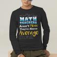 Math Teachers Aren't Mean Sayings Mathematics School Men's Long Sleeve T-Shirt, funny gift